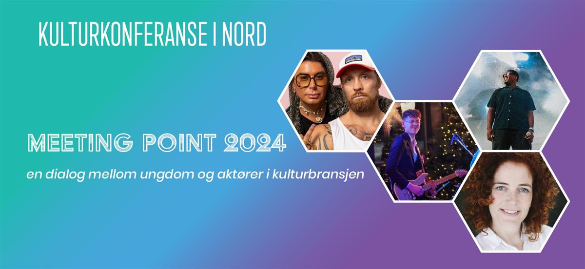 fire små bilder satt sammen på en bakrunn med gradiert farger fra turkis til lilla. Med teksten Kulturkonferanse i nord. Meetingpoint 2024 en dialog mellom ungdom ig aktlrer i kulturbransjen - Klikk for stort bilde
